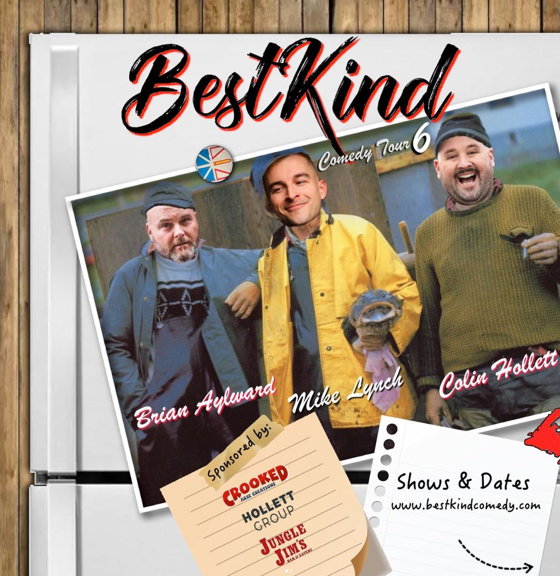 The image is a promotional poster for the "Best Kind Comedy Tour 6," featuring Brian Aylward, Mike Lynch, and Colin Hollett. The three comedians are humorously depicted in a setting reminiscent of fishermen, with Brian Aylward wearing a blue coat and cap, Mike Lynch in a yellow rain jacket holding a fish, and Colin Hollett in a green sweater and cap, all smiling and posing for the photo. The background shows a rustic, outdoor scene. The text includes the tour name at the top, and the comedians' names are written in a casual script below their images. Sponsors for the event, including Crooked, Hollett Group, and Jungle Jim's, are noted in a paper pinned to the poster, along with a note directing viewers to visit bestkindcomedy.com for shows and dates.