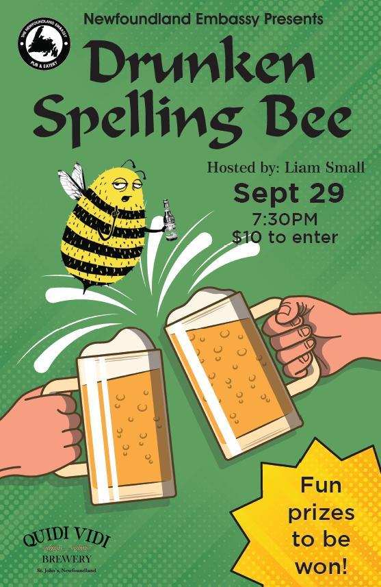 This poster promotes a Drunken Spelling Bee event hosted by Liam Small. The event is happening on September 29 at 7:30 PM and costs $10 to enter. The event is presented by the Newfoundland Embassy, and the artwork features a cartoon bee holding a bottle of alcohol with two large beer mugs clinking together. The bottom right of the poster mentions that there will be "Fun prizes to be won!" The event is sponsored by Quidi Vidi Brewery, adding to the fun, beer-themed atmosphere.