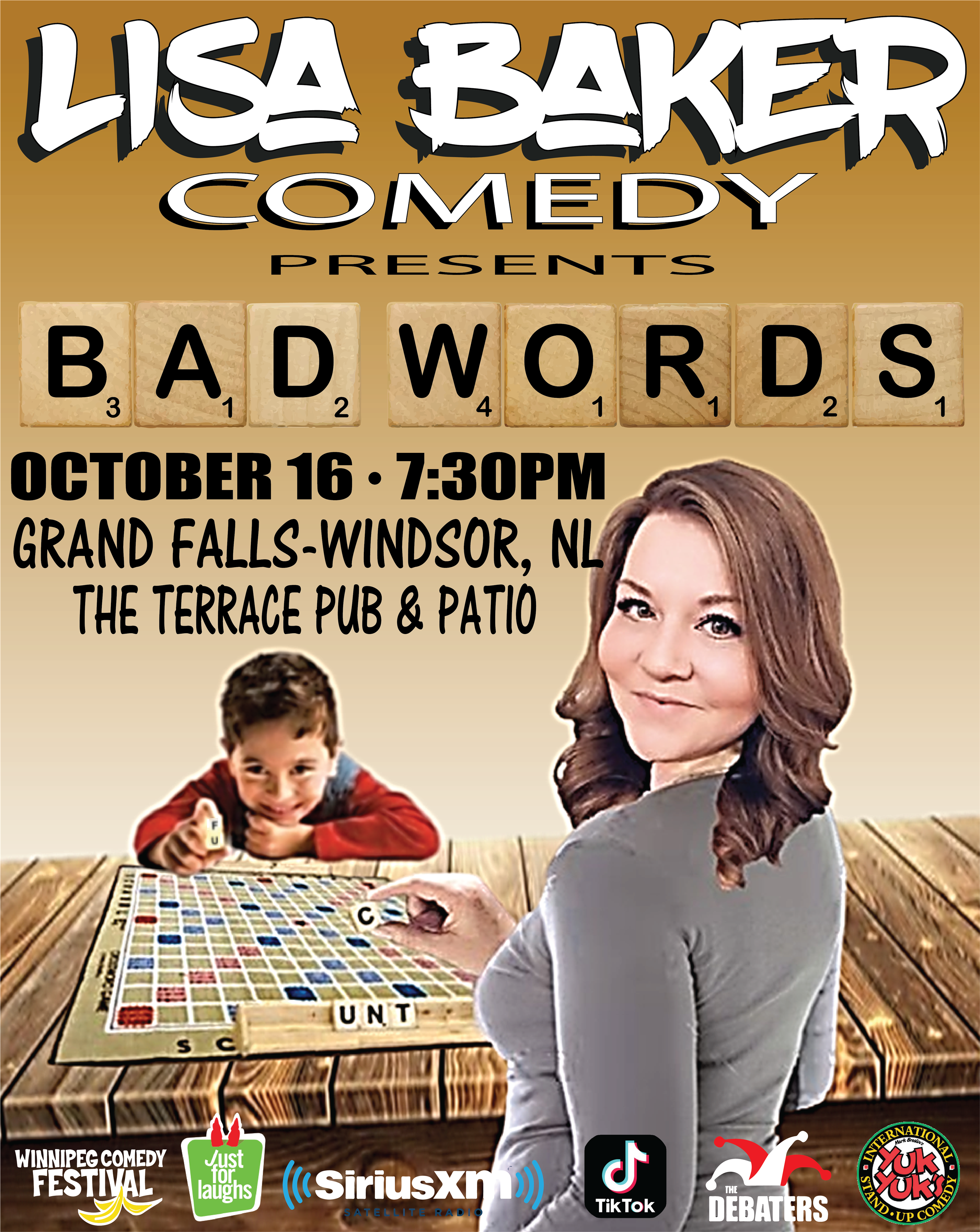 This poster promotes "Lisa Baker Comedy Presents: Bad Words" scheduled for October 16th at 7:30 PM in Grand Falls-Windsor, NL at The Terrace Pub & Patio. The design uses a Scrabble-themed layout, with the title BAD WORDS spelled using Scrabble tiles. Lisa Baker is featured on the right side, smiling, while holding a Scrabble tile. In the background, a child is humorously playing Scrabble, playfully adding a tile to create an inappropriate word. At the bottom, the logos for Winnipeg Comedy Festival, Just for Laughs, SiriusXM, TikTok, The Debaters, and Yuk Yuk's are included, indicating partnerships and platforms associated with the event.