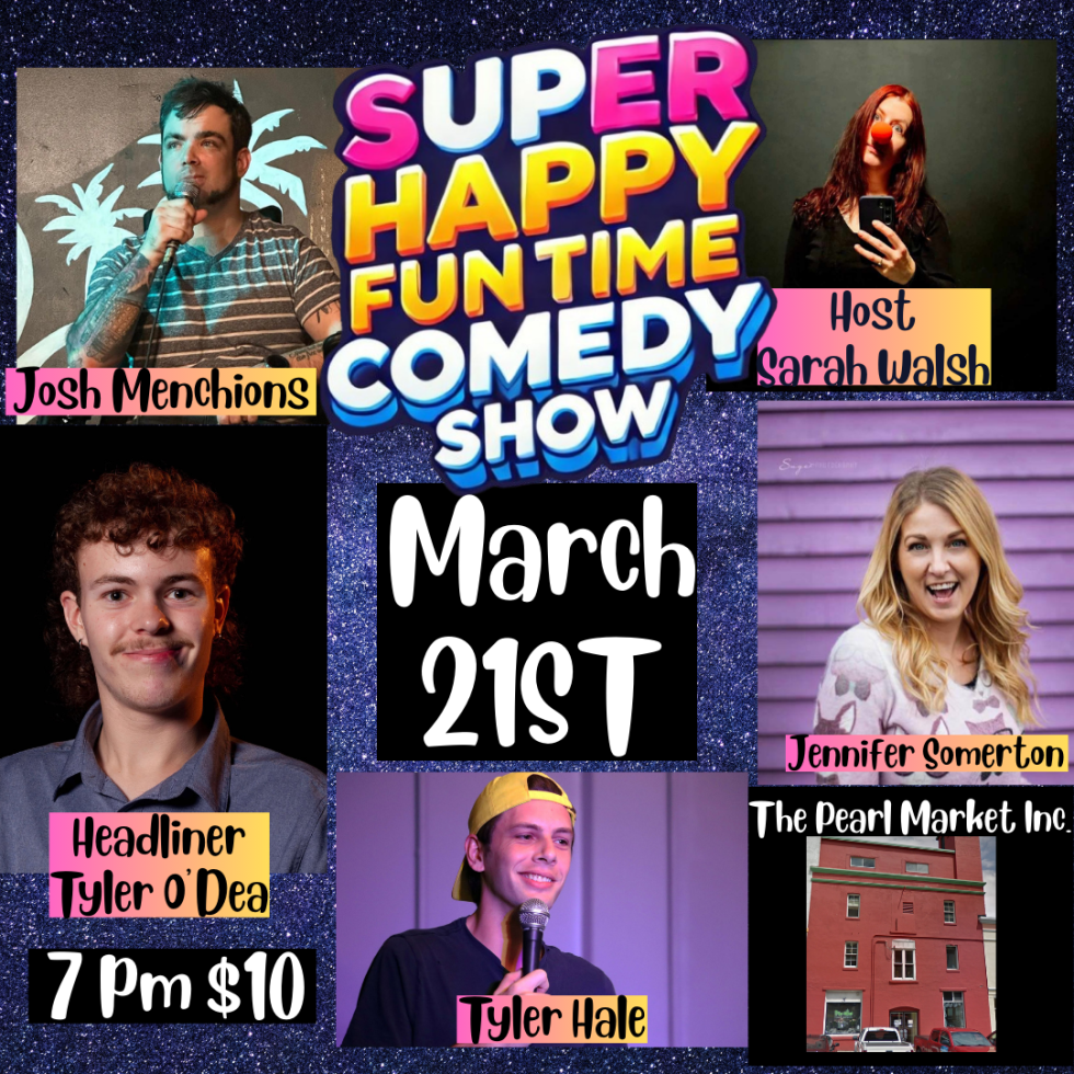 This Super Happy Fun Time Comedy Show poster promotes a lively comedy event happening on March 21st at 7 PM at The Pearl Market Inc. Tickets are $10. Event Details: Host: Sarah Walsh Headliner: Tyler O’Dea Featuring: Josh Menchions Jennifer Somerton Tyler Hale Venue: The Pearl Market Inc. Time: 7 PM Ticket Price: $10 The poster design is vibrant and energetic, with a colorful "Super Happy Fun Time Comedy Show" logo in the center. Each performer is highlighted with bold text and engaging photos. The background sparkles add to the fun and exciting feel of the event. This promises to be a hilarious night of stand-up comedy featuring talented local comedians!