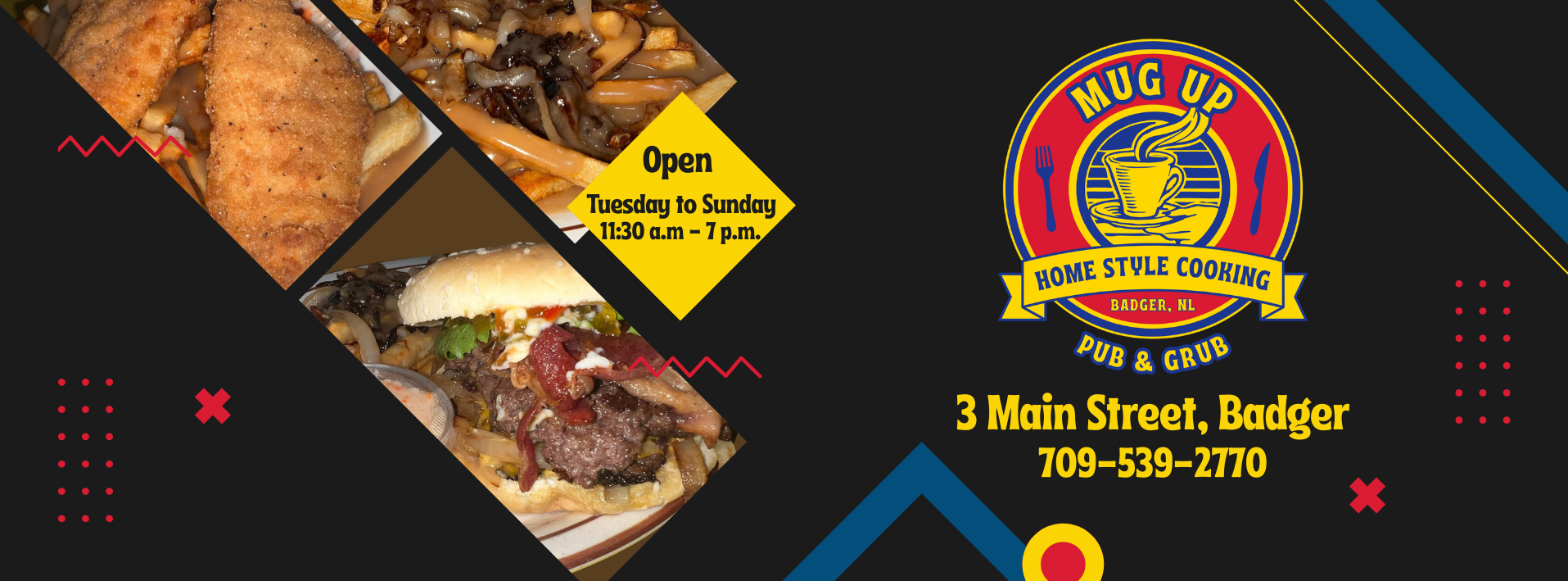This image is a promotional banner for Mug Up Pub & Grub, a restaurant located at: 3 Main Street, Badger, NL 📞 709-539-2770 🕦 Open Tuesday to Sunday, 11:30 a.m. – 7:00 p.m. The design highlights their branding and home-style cooking, featuring hearty dishes like fried fish, loaded fries, and burgers. The logo and color scheme give off a retro diner vibe, emphasizing their comfort food appeal. It’s a cozy, small-town spot with big portions and friendly service.