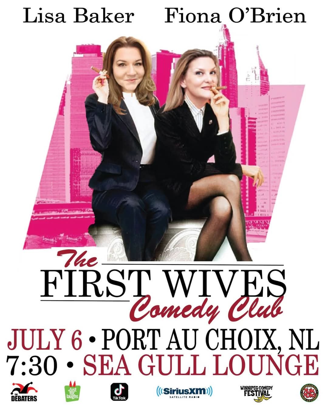 The poster is for The First Wives Comedy Club tour, featuring comedians Lisa Baker and Fiona O’Brien. The design mimics a dramatic, stylish movie poster. Key elements include: Top of the poster: Names of the comedians — Lisa Baker (left) and Fiona O'Brien (right). Center image: A photoshopped image of both women sitting on a fancy couch, dressed in sleek black outfits and holding cigars, giving off powerful, confident vibes. The background is a stylized, pink-tinted cityscape. Title: Bold text reading “The First Wives Comedy Club” in a mix of elegant and script fonts. Event details: Date: July 6 Time: 7:30 Location: Sea Gull Lounge, Port au Choix, NL These are in large, bold text for visibility. Logos at the bottom: Includes affiliations with Just for Laughs, SiriusXM, The Debaters, Winnipeg Comedy Festival, TikTok, and Yuks. The overall aesthetic is punchy and playful, with a touch of rebellious glamour—clearly targeted at adults looking for a smart, hilarious night out.