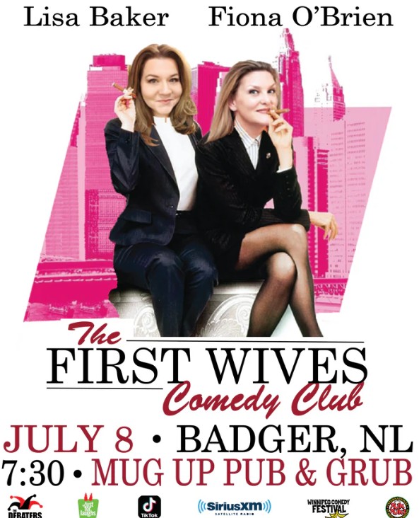This is the updated promotional poster for The First Wives Comedy Club show featuring comedians Lisa Baker and Fiona O’Brien. Event Details: Date: July 8 Time: 7:30 PM Location: Mug Up Pub & Grub, Badger, NL Presented by: The Debaters Just for Laughs TikTok SiriusXM Winnipeg Comedy Festival Yuk Yuk’s