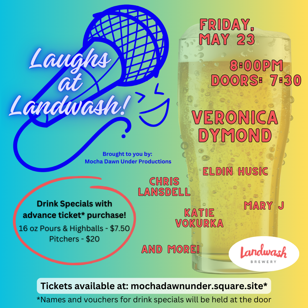 This image is a promotional poster for Laughs at Landwash!, a comedy event happening on Friday, May 23rd at Landwash Brewery. Here are the event details: Showtime: 8:00 PM (Doors open at 7:30 PM) Presented by: Mocha Dawn Under Productions Headliner: Veronica Dymond Performers: Chris Lansdell, Eldin Husic, Katie Vokurka, Mary J, and more Drink Specials (with advance ticket purchase): 16 oz Pours & Highballs – $7.50 Pitchers – $20 Tickets available at: mochadawnunder.square.site