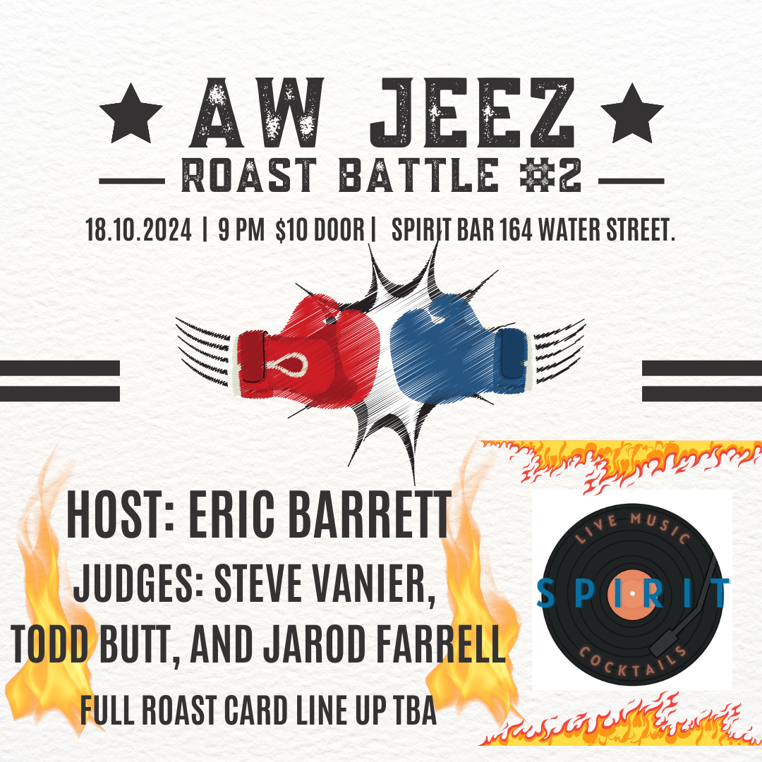 This poster advertises the "Aw Jeez Roast Battle #2," scheduled for October 18, 2024, at 9 PM. The event will be held at Spirit Bar, 164 Water Street, with a $10 entry fee at the door. Hosted by Eric Barrett, the judges for the night are Steve Vanier, Todd Butt, and Jarod Farrell. The full roast lineup is yet to be announced. The poster uses a fun boxing theme with red and blue gloves and features flames to signify the fiery nature of roast battles.