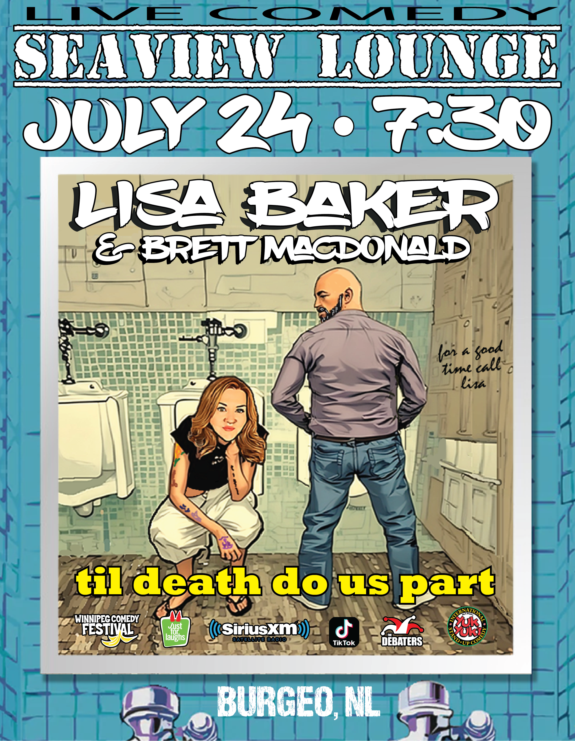 🎤 Event Details: Title: Til Death Do Us Part Date: July 24 Time: 7:30 PM Venue: Seaview Lounge Location: Burgeo, NL 👥 Comedians: Lisa Baker is shown squatting and smirking toward the viewer. Brett MacDonald stands with his back turned, glancing over his shoulder. The setting is a cartoon-style men’s bathroom, adding an edgy, irreverent humor vibe. The phrase “for a good time call Lisa” is scrawled on the bathroom stall wall in the background. 🔥 Tone: Funny, gritty, and a bit provocative — this poster leans into bold humor and mature themes with its bathroom graffiti and playful, rebellious poses. 🎟️ Presented by: Winnipeg Comedy Festival Just For Laughs SiriusXM TikTok The Debaters Yuk Yuk’s This show is set to be hilarious, unpredictable, and full of punchlines that might just hit below the belt — in the best way.