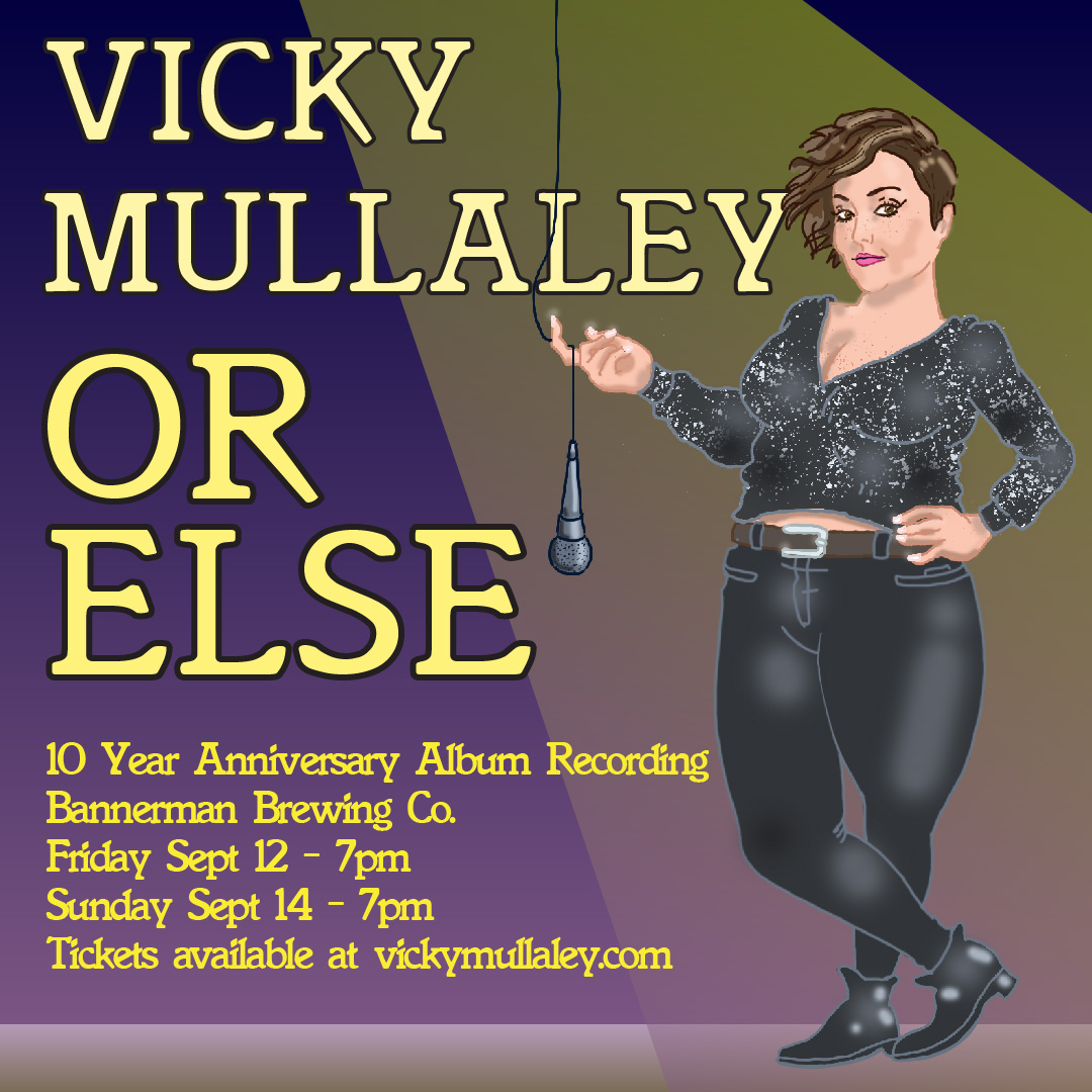 This is a promotional poster for Vicky Mullaley’s 10-year anniversary comedy album recording titled "OR ELSE". The poster features a stylized illustration of Vicky holding a microphone with confidence and attitude. Event Details: Venue: Bannerman Brewing Co. Dates & Time: Friday, September 12 at 7 PM Sunday, September 14 at 7 PM Tickets: Available at vickymullaley.com