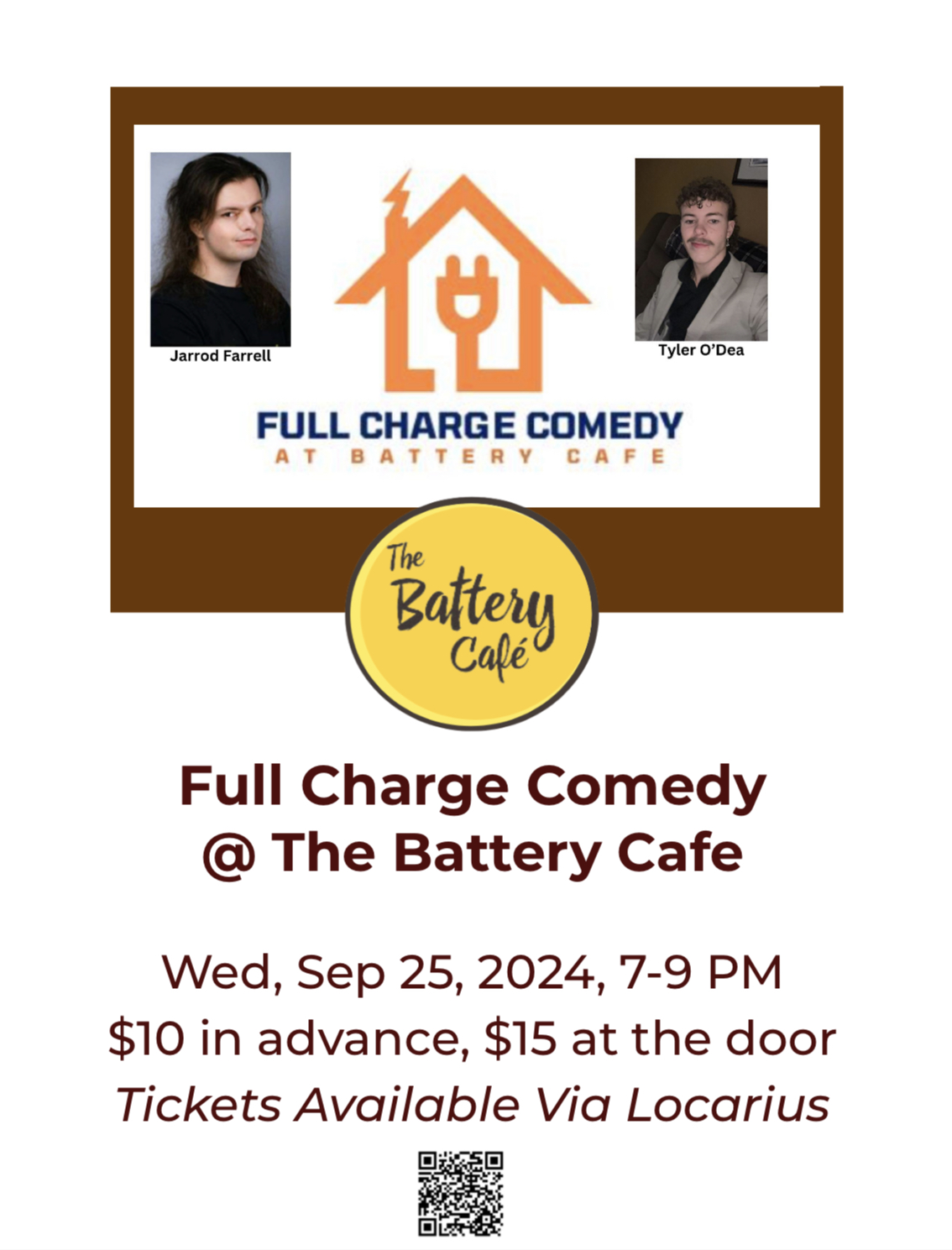 The image you uploaded is a poster for an event titled "Full Charge Comedy @ The Battery Cafe," scheduled for Wednesday, September 25, 2024, from 7 PM to 9 PM. Performers: The poster features images of comedians Jarrod Farrell and Tyler O'Dea, who are part of the event. Venue: The Battery Cafe Ticket Pricing: $10 in advance and $15 at the door. Ticketing Info: Tickets are available via Locarius, and a QR code is included for easy access to ticket purchasing. The overall design is clean and straightforward, with a logo featuring an orange plug inside a house, highlighting the "Full Charge Comedy" theme.