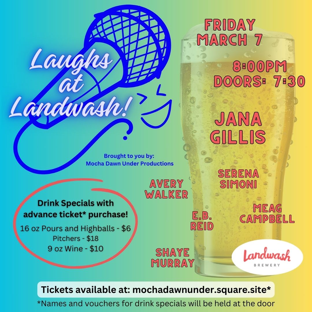 This "Laughs at Landwash!" poster promotes a stand-up comedy show happening on Friday, March 7th at 8:00 PM (Doors at 7:30 PM) at Landwash Brewery. Event Details: Headliner: Jana Gillis Featuring: Avery Walker Serena Simoni E.B. Reid Meag Campbell Shaye Murray Venue: Landwash Brewery Time: 8:00 PM (Doors open at 7:30 PM) Tickets Available at: mochadawnunder.square.site Drink Specials (With Advance Ticket Purchase): 16 oz Pours & Highballs – $6 Pitchers – $18 9 oz Wine – $10 The poster design features a bright gradient background with a bold blue microphone illustration and a large frosty beer glass displaying the comedian lineup. The Landwash Brewery logo is included, and the drink specials are emphasized in a red circle. The blue and yellow theme creates a fun, energetic vibe, fitting for a night of laughs and drinks. Looks like a great night of comedy and craft beer! 🍻🎤