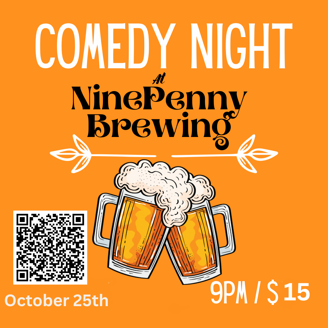 This poster promotes a "Comedy Night" event at Ninepenny Brewing, scheduled for October 25th. The show will start at 9 PM, with tickets priced at $15. The design features a bright orange background with two beer mugs clinking, emphasizing the brewing theme. Additionally, a QR code is included for more details or ticket purchases. The event promises an evening of laughter at the local brewery.