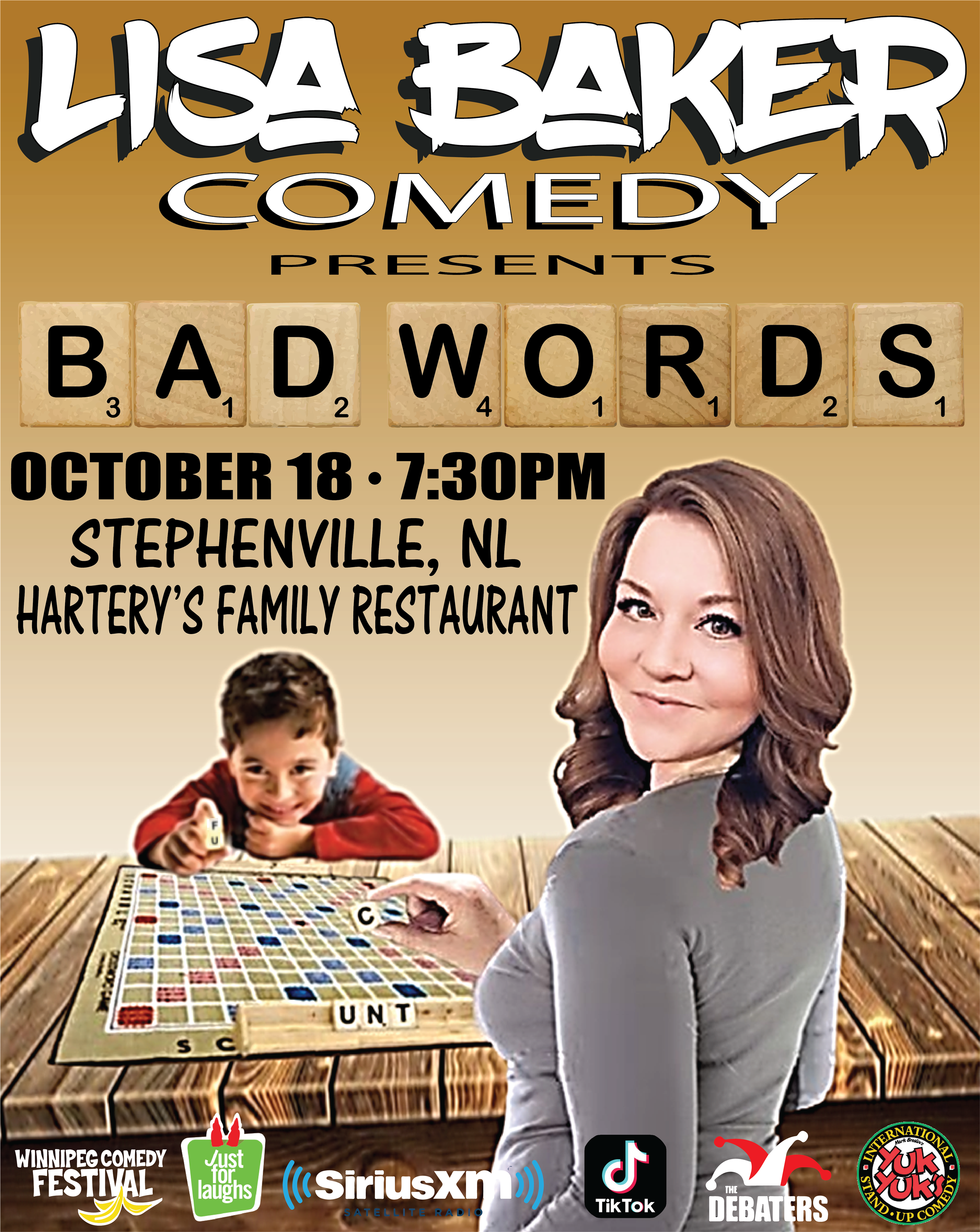 This image is a promotional poster for "Lisa Baker Comedy Presents: Bad Words." The event will be held on October 18th at 7:30 PM in Stephenville, NL, at Hartery's Family Restaurant. The design of the poster features a playful reference to the game Scrabble, where the word BAD WORDS is spelled out using Scrabble tiles. Lisa Baker is prominently featured in the foreground, smiling and engaging in a Scrabble game. Next to her is a child mischievously holding a Scrabble tile with the letter "F," about to complete a not-so-polite word on the board. The poster also displays logos of comedy festivals and platforms, including Winnipeg Comedy Festival, Just for Laughs, SiriusXM, TikTok, The Debaters, and Yuk Yuk's. The lighthearted and humorous nature of the design hints at a comedic evening full of cheeky, possibly off-color humor, playing on the theme of "bad words."