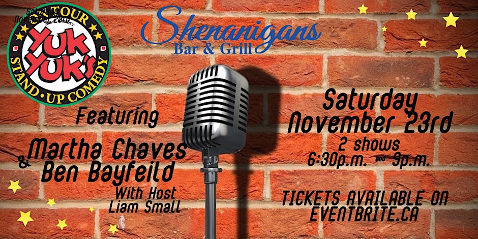 This event poster advertises a comedy show at Shenanigans Bar & Grill on Saturday, November 23rd, featuring comedians Martha Chaves and Ben Bayfield, with Liam Small as the host. The show includes two performances, one at 6:30 p.m. and another at 9:00 p.m. The Yuk Yuk’s logo highlights the comedy brand, and the brick wall background with a classic microphone adds a stand-up comedy vibe. Tickets are available on Eventbrite.ca.